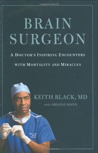 Brain Surgeon: A Doctor's Inspiring Encounters with Mortality and Miracles Medicine
