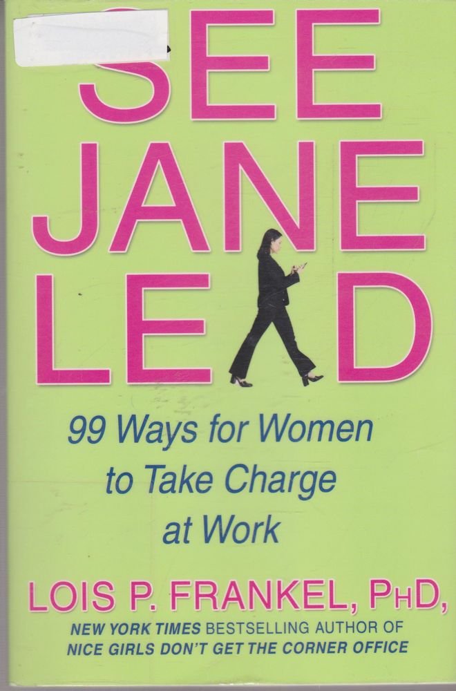 See Jane Lead: 99 Ways for Women to Take Charge at Work and in Life: 99 Ways for Women to Take Charge - And Inspire Others to Follow (A NICE GIRLS Book) Books