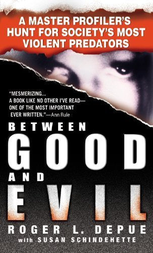 Between Good and Evil: A Master Profiler's Hunt for Society's Most Violent Predators: Hunting Society's Most Violent Predators Law