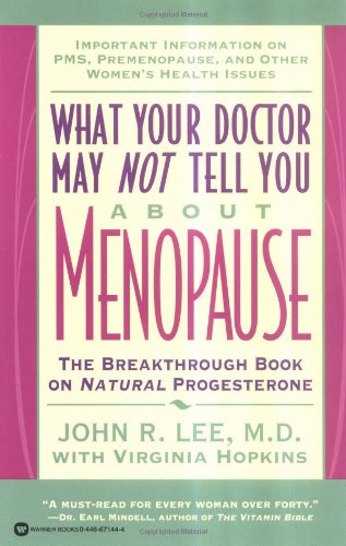 What Your Doctor May Not Tell You About(TM): Menopause: The Breakthrough Book on Natural Progesterone Medicine