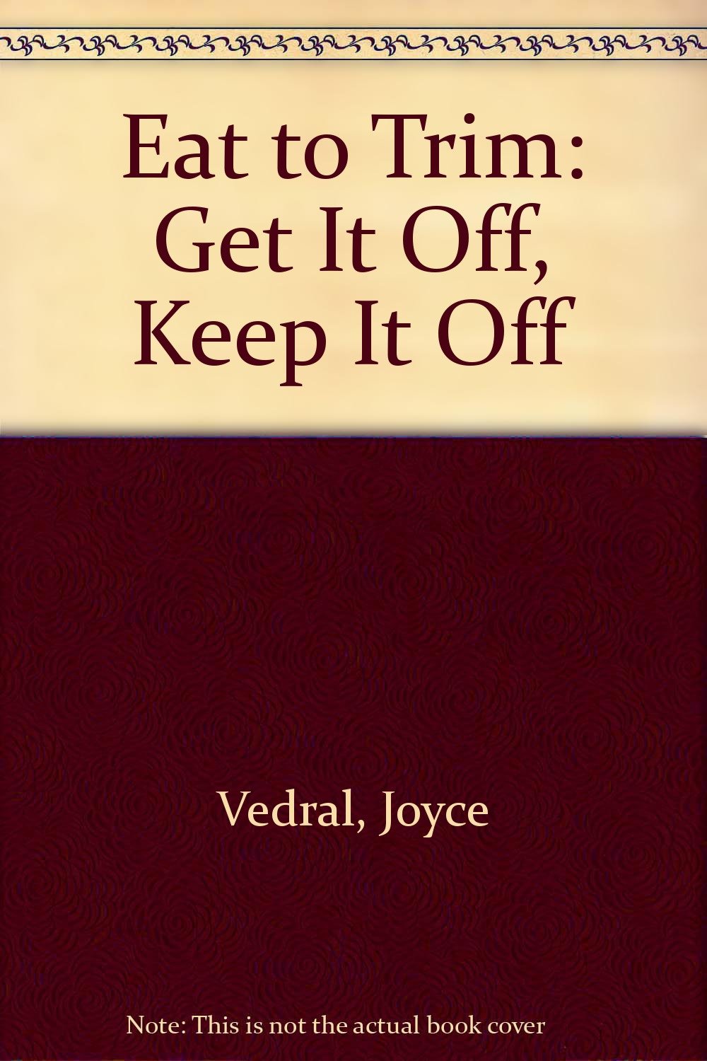 Eat to Trim: Get It Off, Keep It Off Books