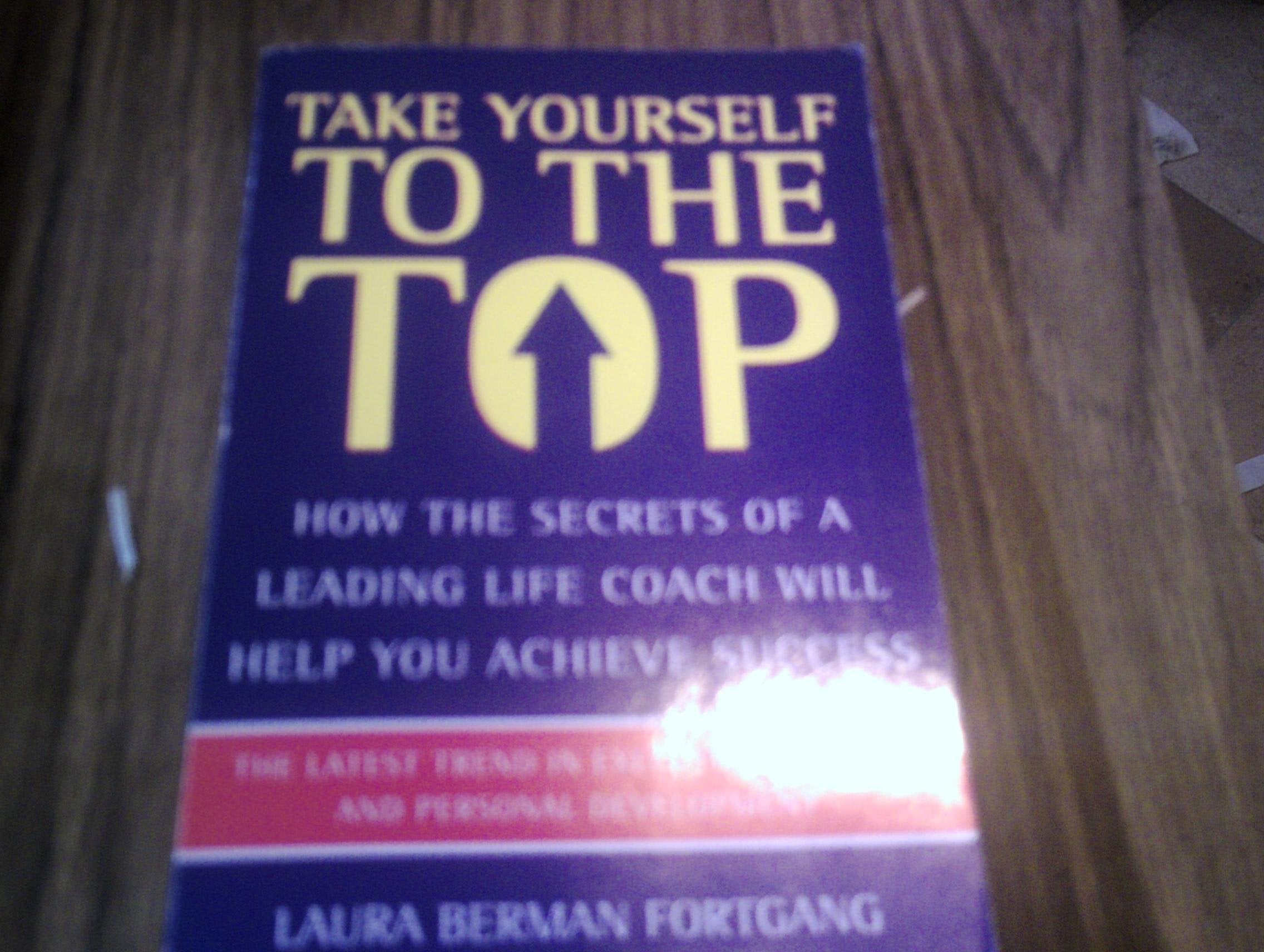 Take Yourself to the Top: The Secrets of America's #1 Career Coach Business, Finance & Career