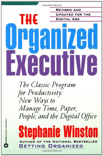 The Organized Executive: A Programe for Productivity New Ways to Manage Time Paper People and the Electronis Office Business, Finance & Career