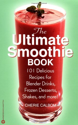The Ultimate Smoothie Book: 101 Delicious Recipes for Blender Drinks, Frozen Desserts, Shakes, and More! Leisure, Home & Garden