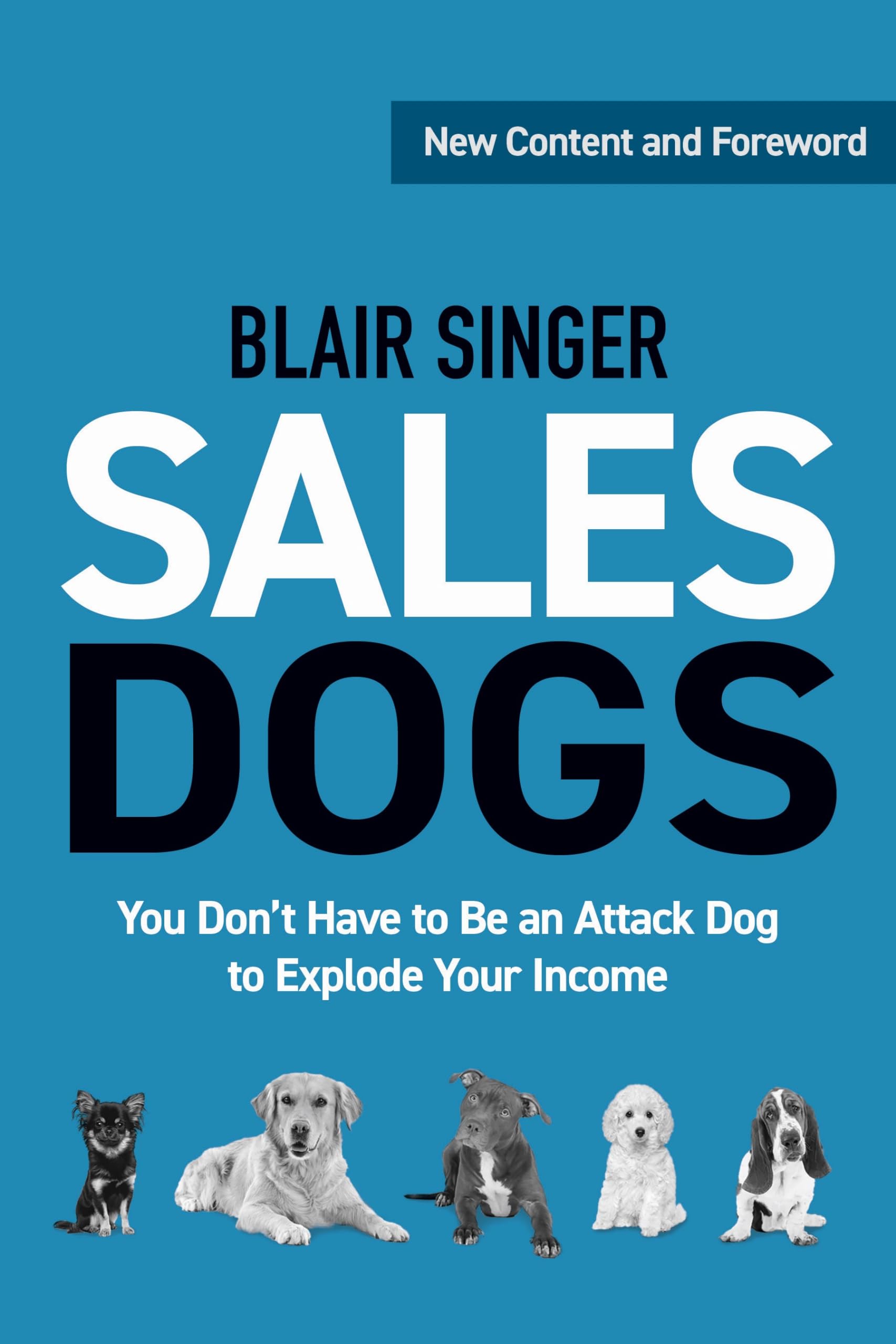 Sales Dogs: You Do Not Have to Be an Attack Dog to Be Successful in Sales: You Don't Have to Be an Attack Dog to Explode Your Income (Rich Dad's Advisors) Business, Finance & Career