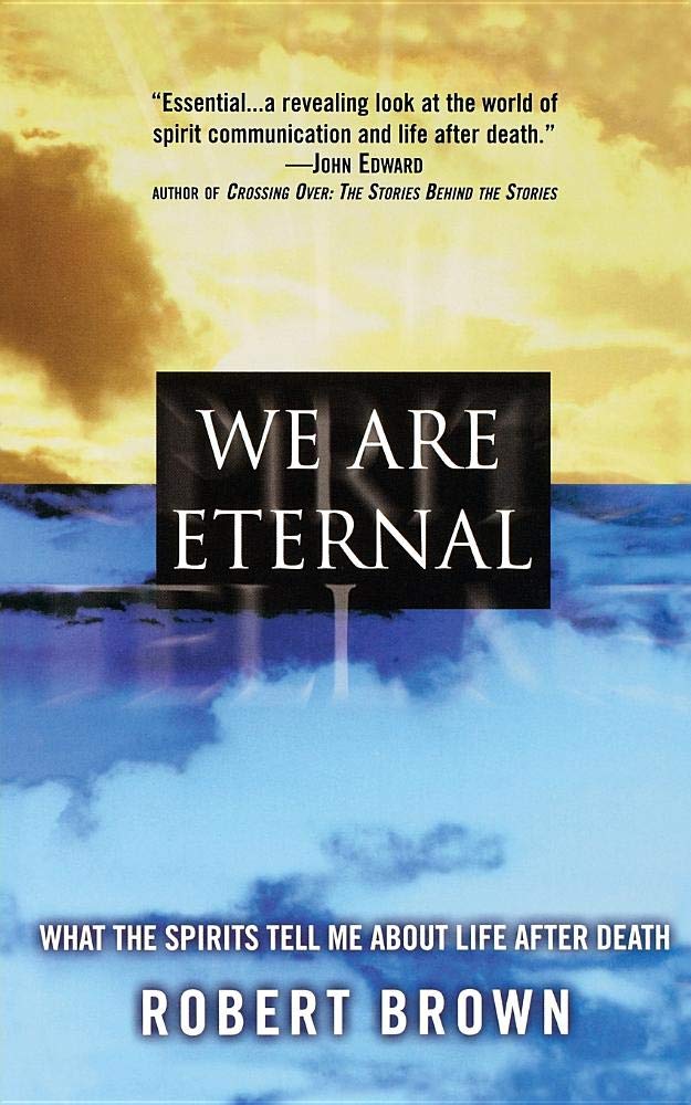 We Are Eternal: What the Spirits Tell Me about Life After Death book