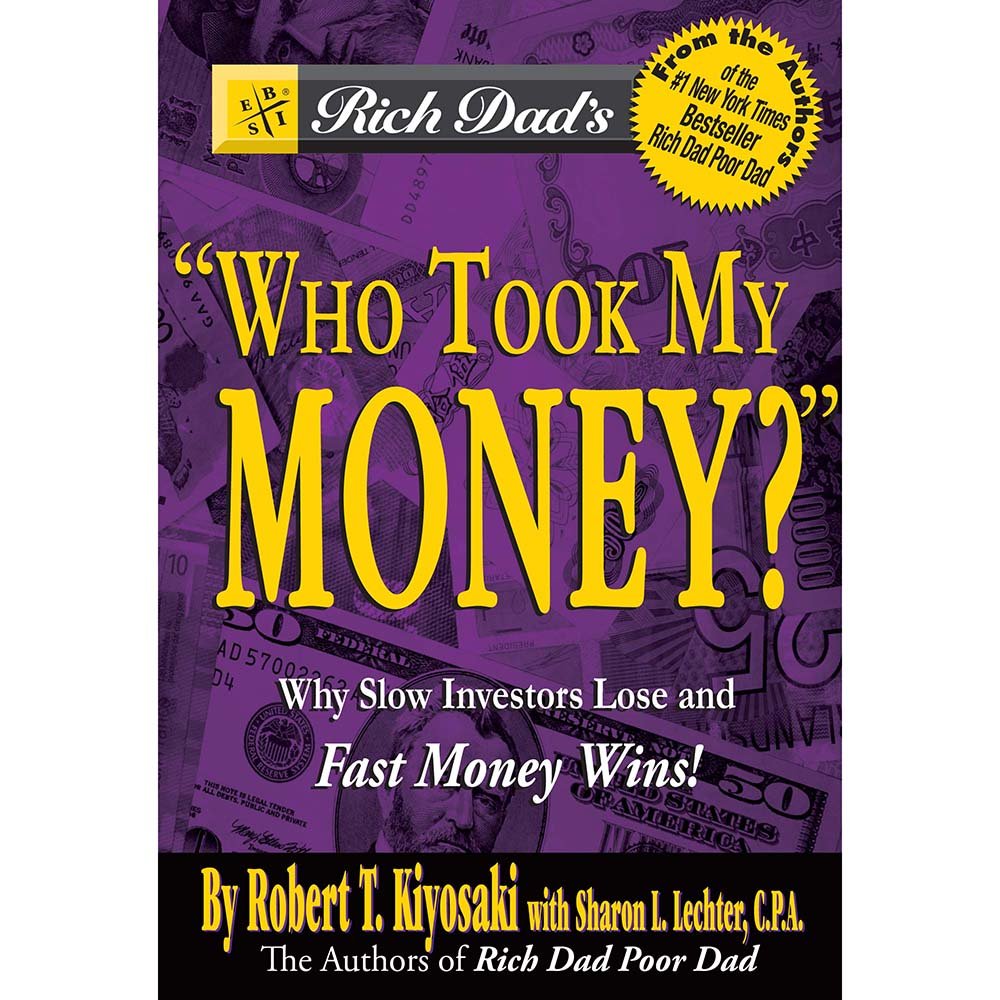 Rich Dad's Who Took My Money?: Why Slow Investors Lose and Fast Money Wins!: Why Slow Investors Lose and How Fast Money Wins Business, Finance & Career