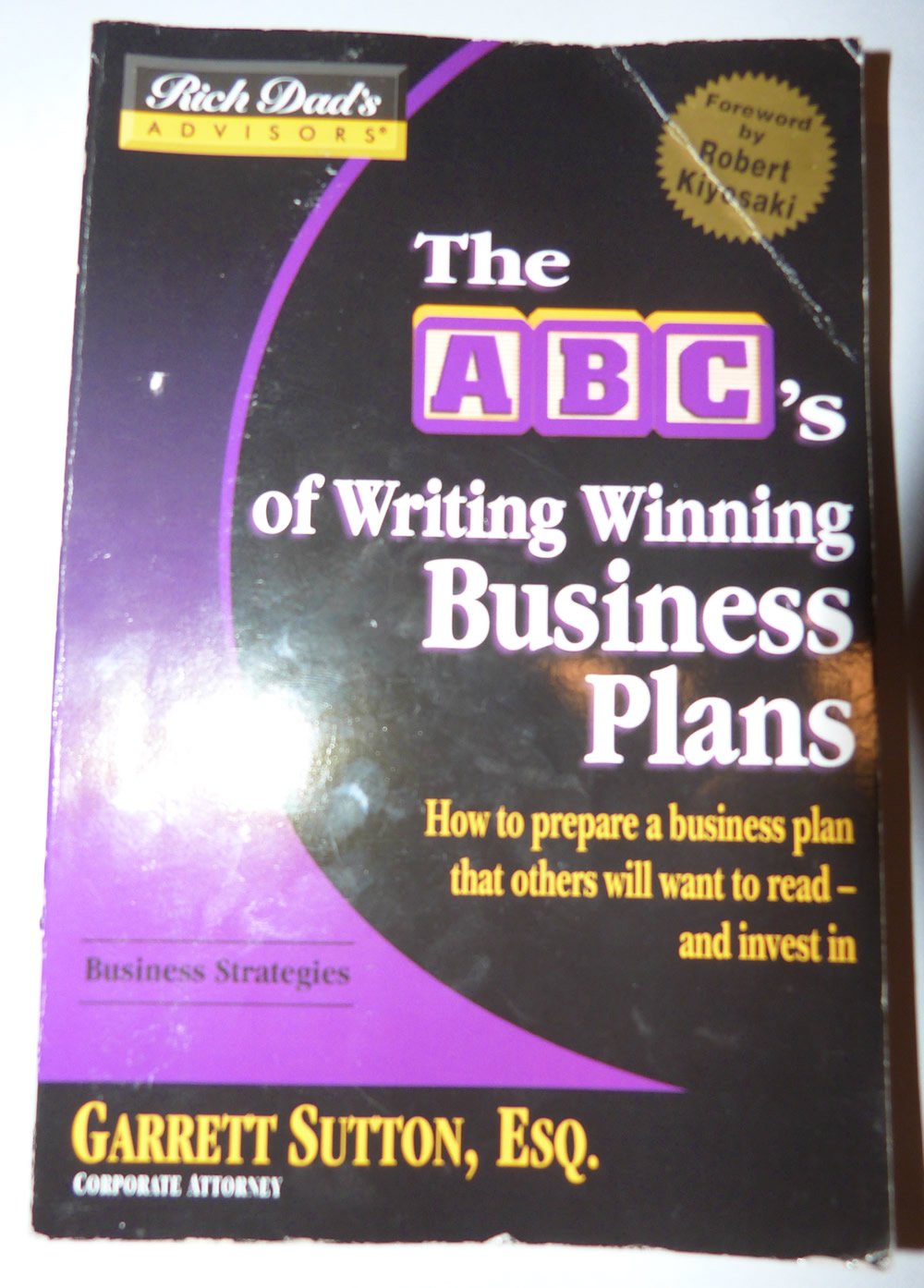 The Abc's Of Writing Winning Business Plans: How To Prepare A Business Plan That Others Will Want To Read -- And Invest In: How to Prepare a Business ... to Read - and Invest in (Rich Dad's Advisors) Business, Finance & Career