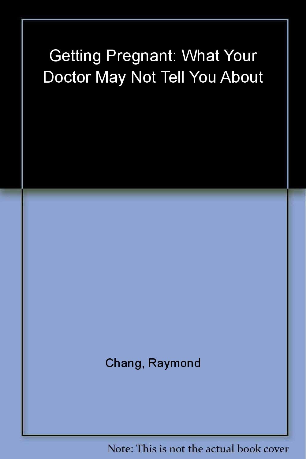 What Your Doctor May Not Tell You About(TM) Getting Pregnant: Boost Your Fertility with the Best of Traditional and Alternative Therapies Parents & Children
