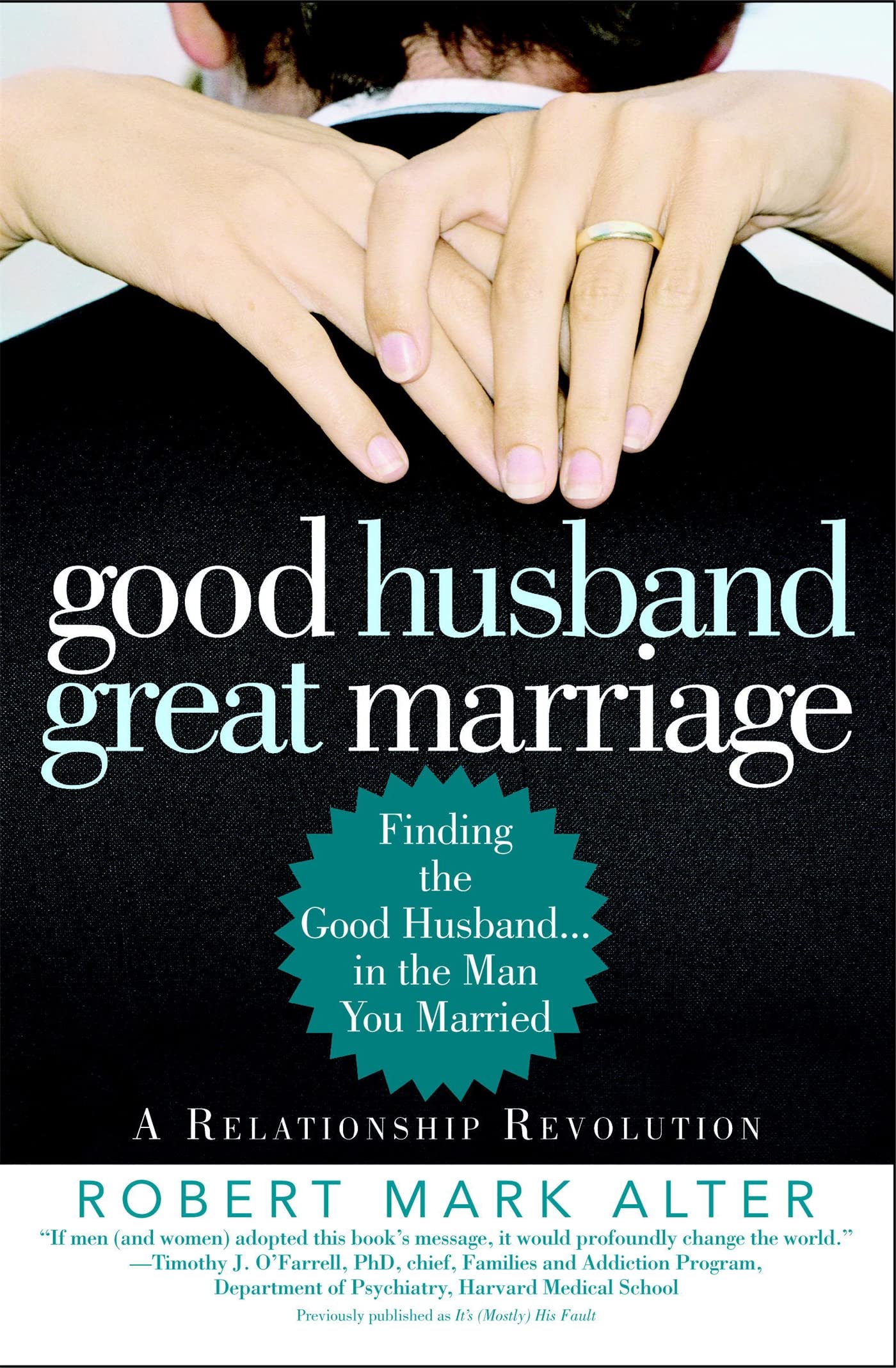Good Husband, Great Marriage: Finding the Good Husband...in the Man You Married Partnership & Love