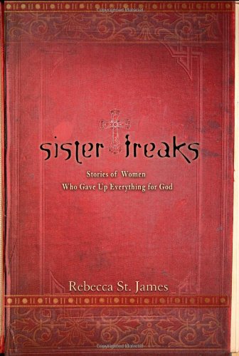 Sister Freaks: Stories of Women Who Gave Up Everything for God Inspiring women
