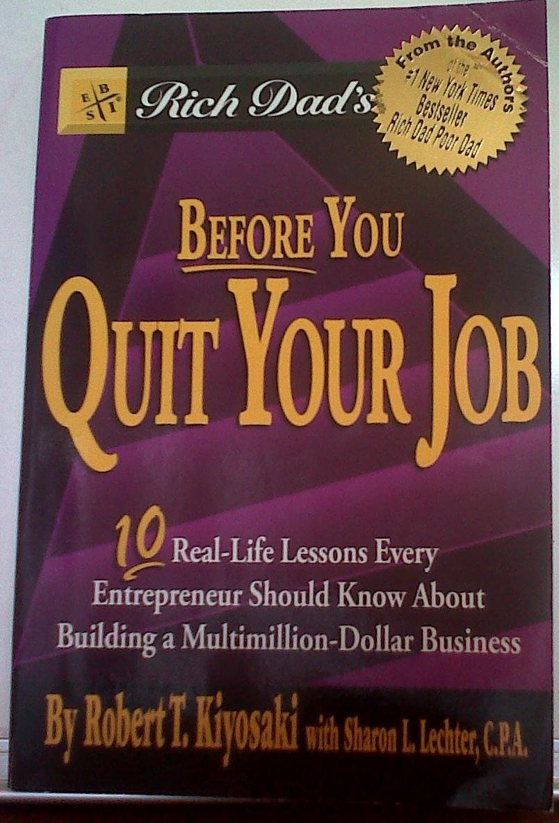 Rich Dad's Before You Quit Your Job: Ten Real-life Lessons Every Entrepreneur Should Know About Building a Multimillion-dollar Business Business, Finance & Career