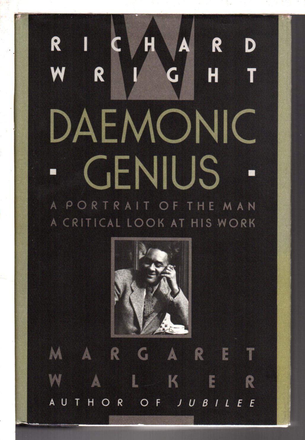 Richard Wright: Daemonic Genius : A Portrait of the Man a Critical Look at His Work Politics & Society