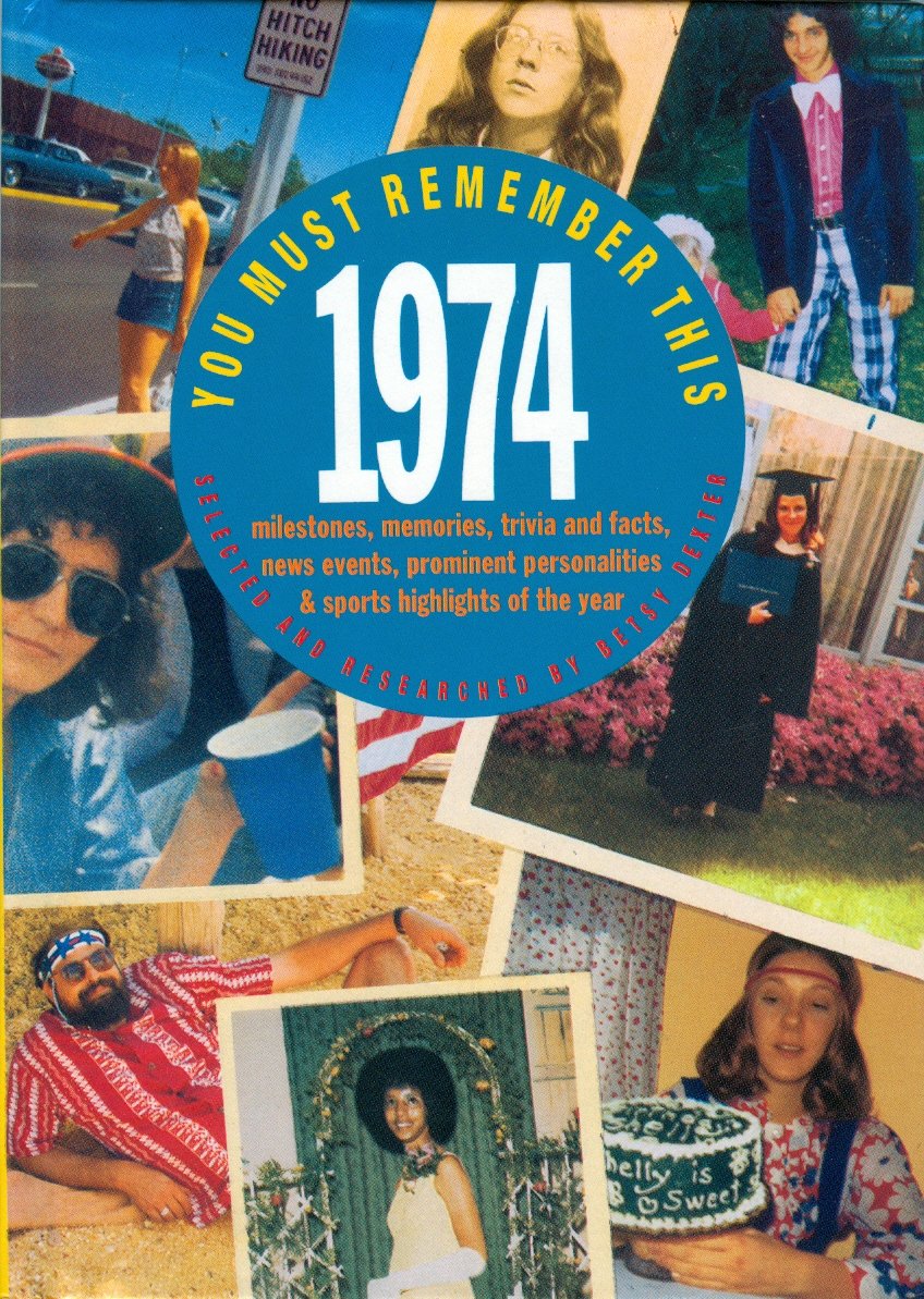 You Must Remember This 1974: Milestones, Memories, Trivia and Facts, News Events, Prominent Personalities & Sports Highlights of the Year Reference Books