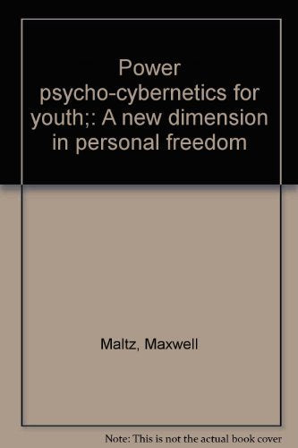 Power psycho-cybernetics for youth;: A new dimension in personal freedom Books