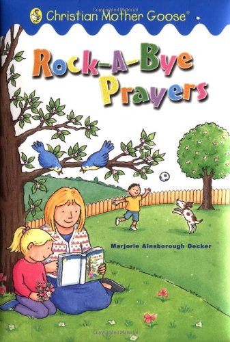 Rock-a-bye-prayers: Selected Scripture from the Authorized King James Version (Christian Mother Goose) Novels & Short Stories