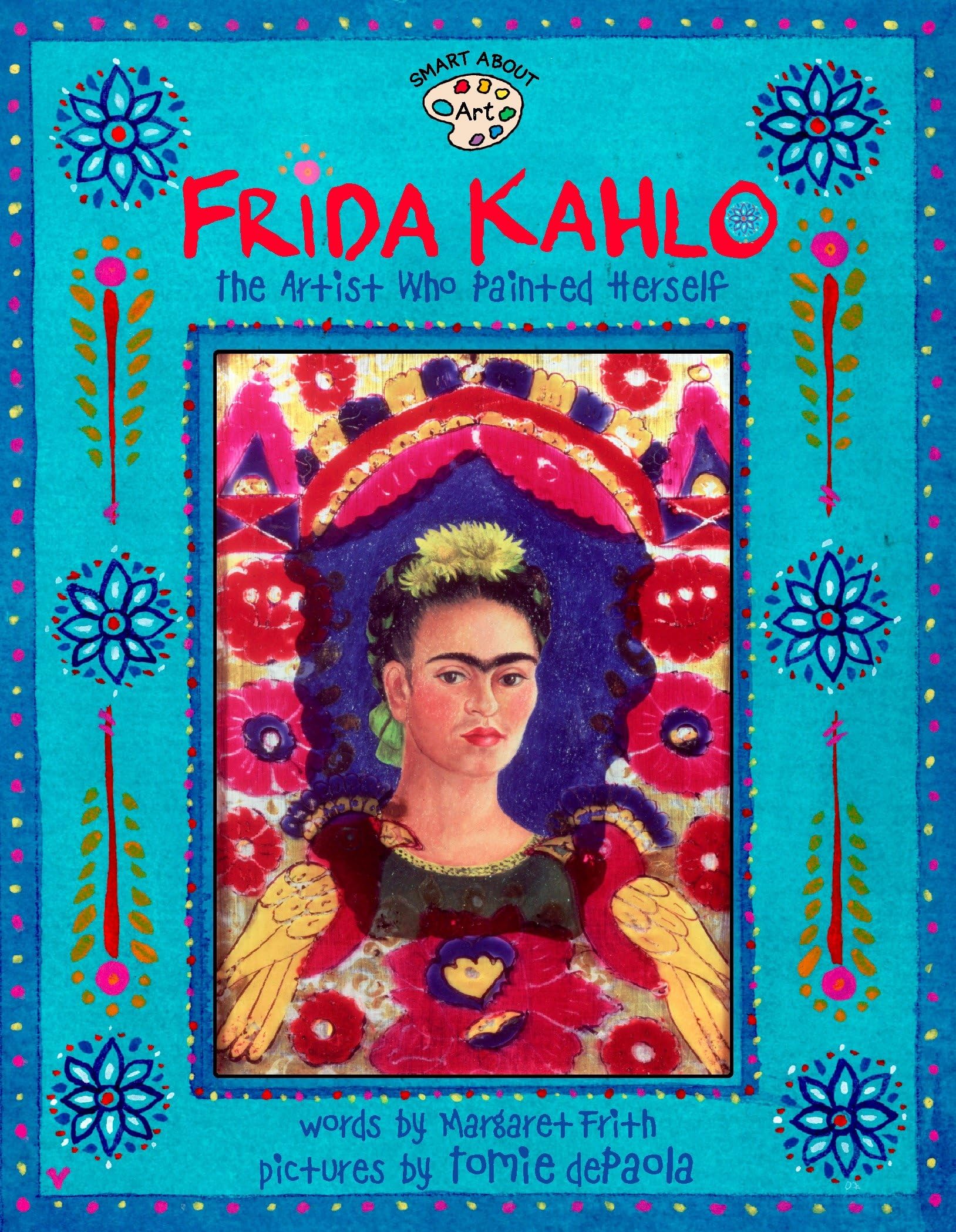 Frida Kahlo: The Artist who Painted Herself (Smart About Art) Non-fiction