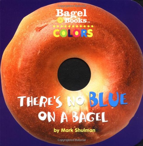 Colors: There's No Blue on a Bagel (Bagel Books) Non-fiction
