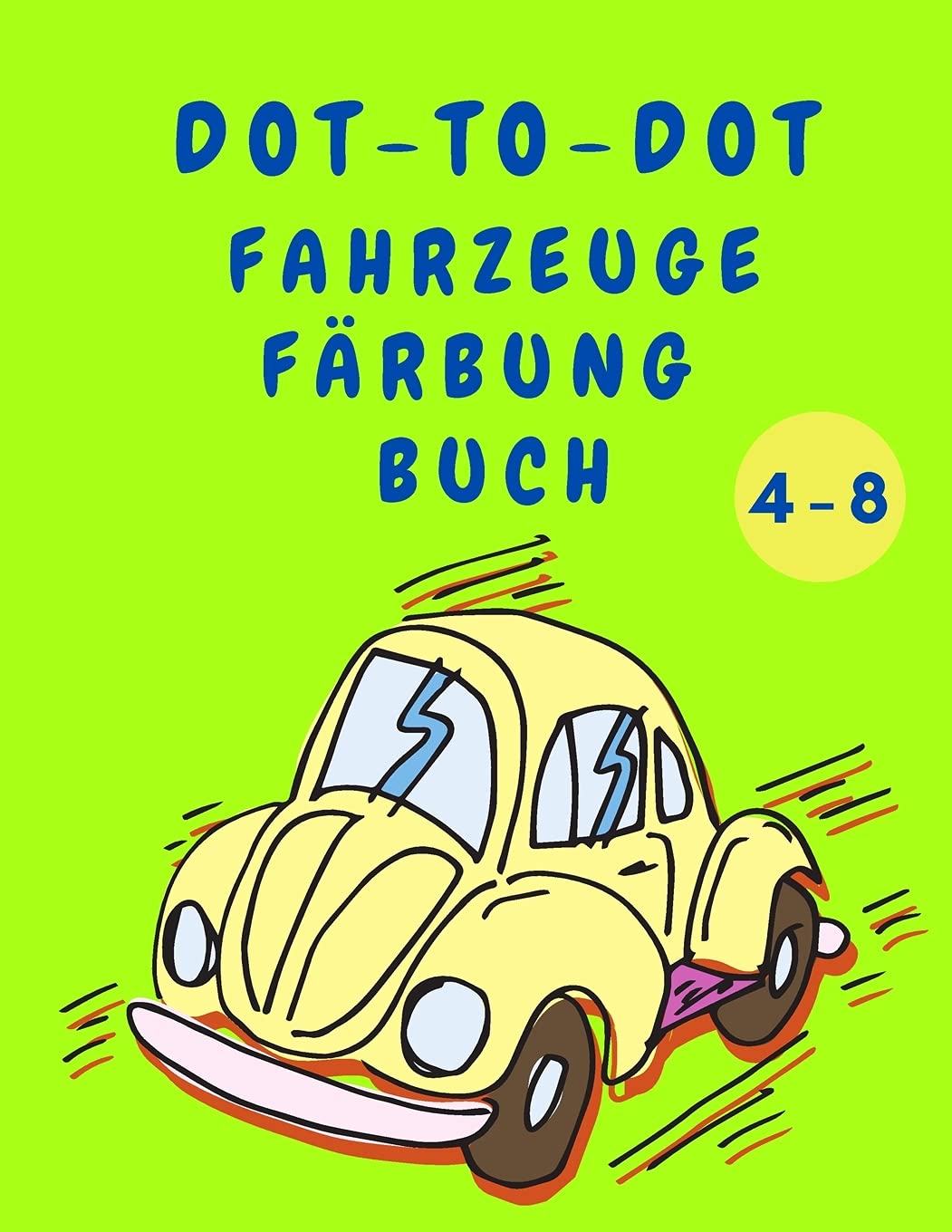 Dot to Dot Fahrzeuge Färbung Buch: Jungen Malbuch - Dot to Dot Activity Book mit Autos - Baufahrzeuge Malbuch für Kinder 4-8 Jahre alt - Bestes Geschenk für Kinder Novels & Short Stories