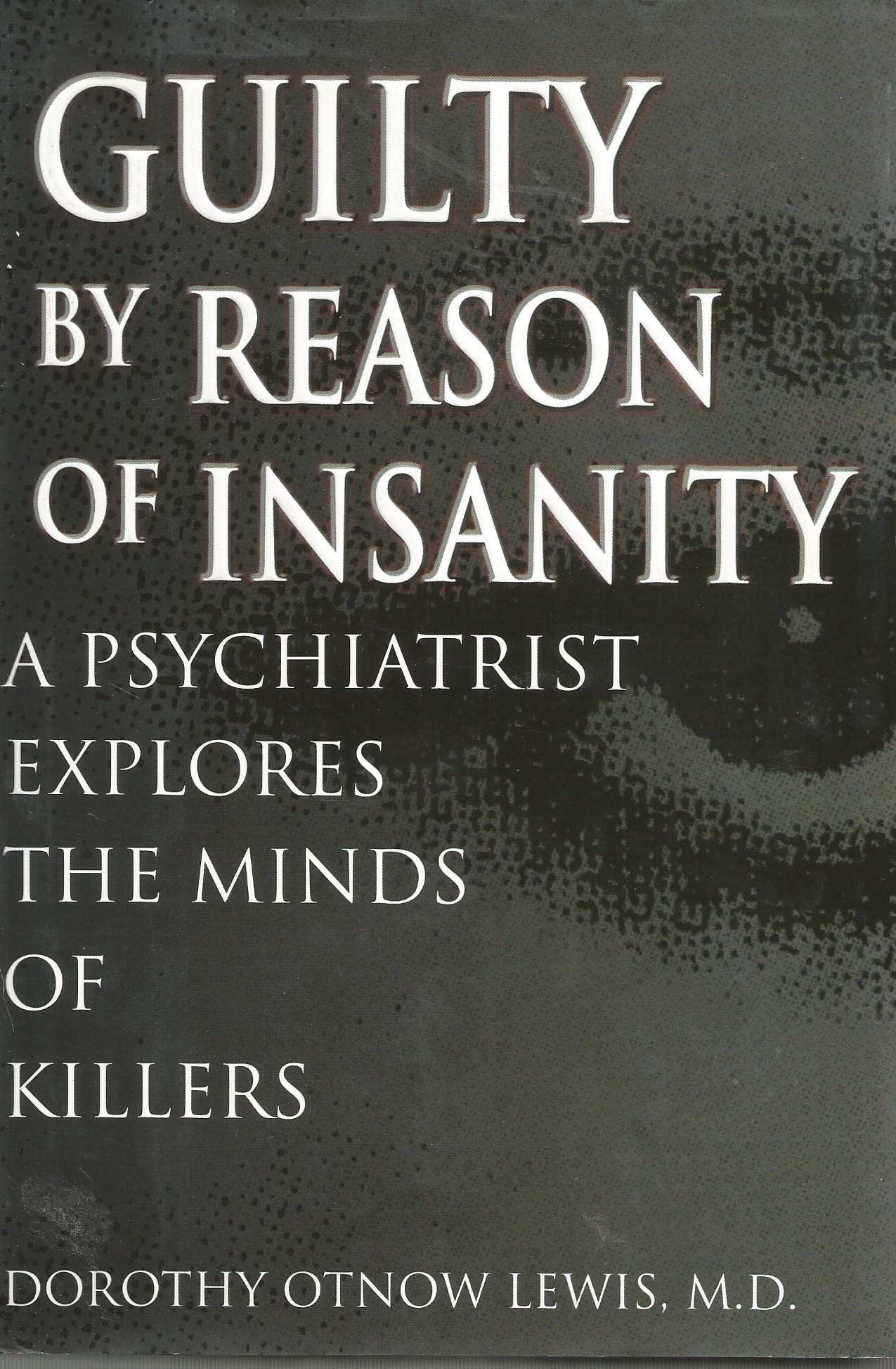 Guilty by Reason of Insanity: A Psychiatrist Explores the Minds of Killers Law