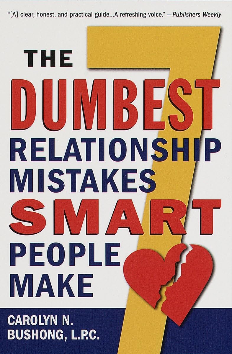 The Seven Dumbest Relationship Mistakes Smart People Make Business, Finance & Career