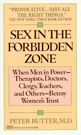 Sex in the Forbidden Zone: When Men in Power-Therapists, Doctors, Clergy, Teachers, and Others-Betray Women's Trust: When Therapists, Donaters, ... and Other Men in Power Betray Women's Trust Psychology