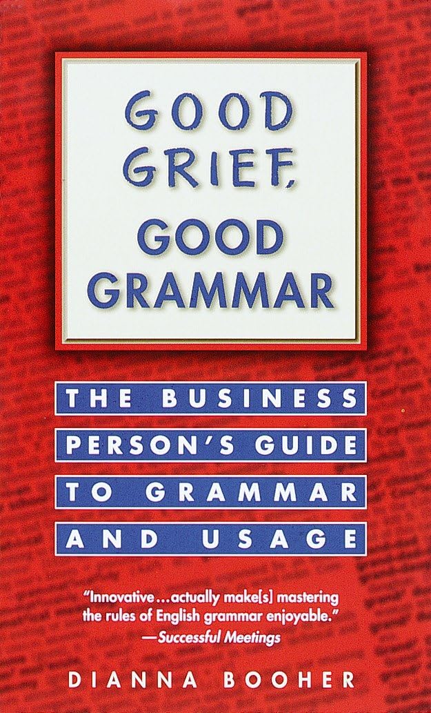 Good Grief, Good Grammar: The Business Person's Guide to Grammar and Usage Business, Finance & Career