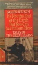 It's Not the End of the Earth but You Can See It from Here: Tales of the Great Plains Essays & Short Stories