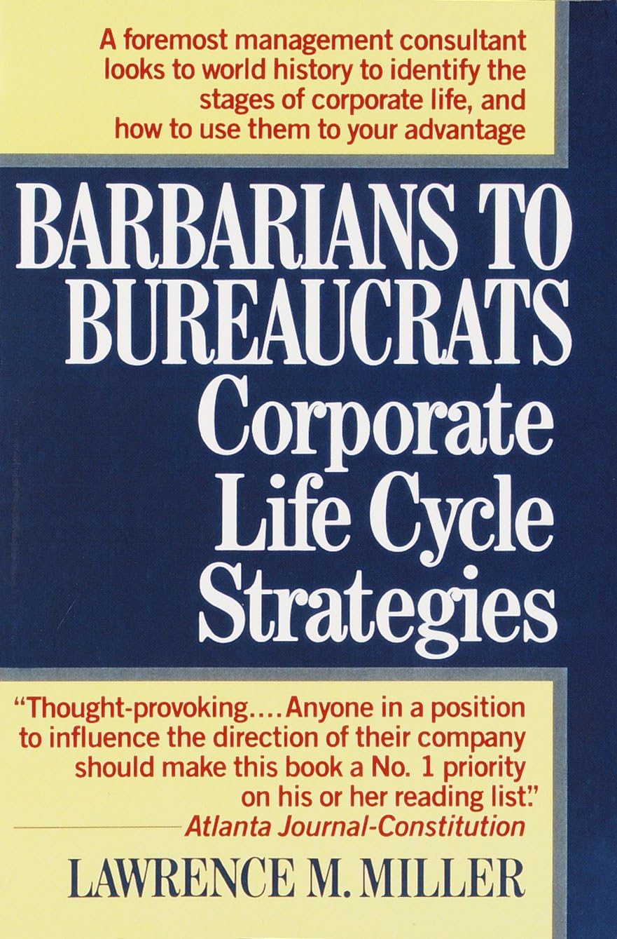 Barbarians to Bureaucrats: Corporate Life Cycle Strategies: Corporate Life Cycle Strategies book