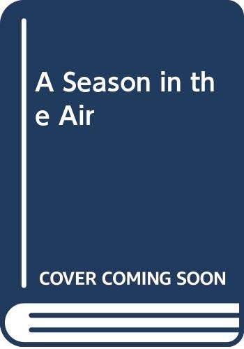 A Season in the Air: One Man's Adventures in Flying Memories