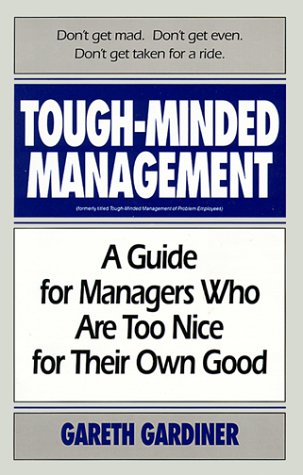 Tough-Minded Management: A Guide for Managers Who Are Too Nice for Their Own Good Business, Finance & Career
