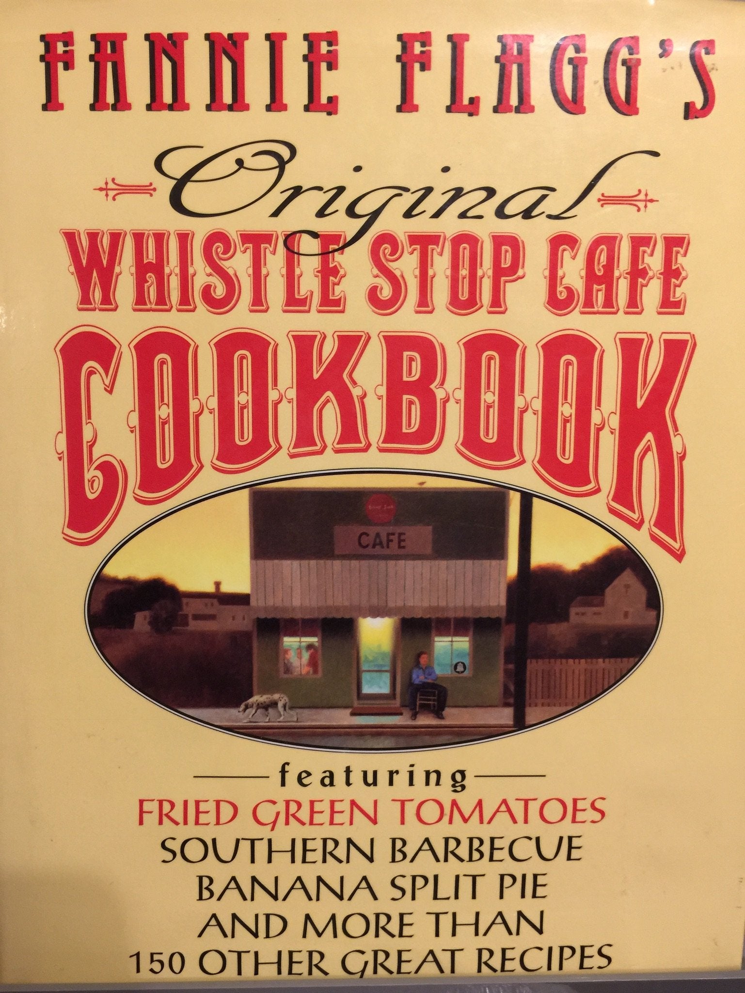 Fannie Flagg's Original Whistlestop Cafe Cookbook: Featuring : Fried Green Tomatoes, Southern Barbecue, Banana Split Cake, and Many Other Great Reci Cooking & Enjoying