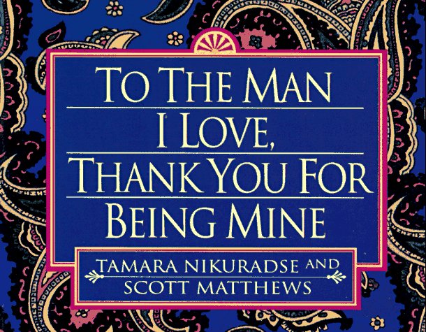 To the Man I Love, Thank You for Being Mine book