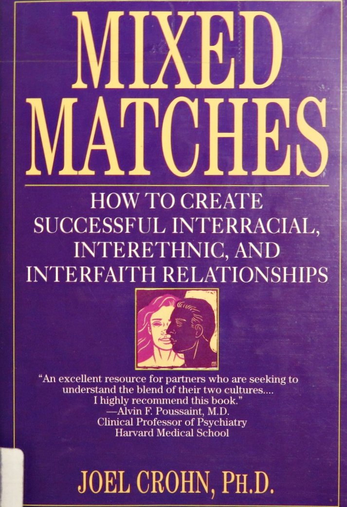 Mixed Matches: How to Create Successful Interracial, Interethnic, and Interfaith Relationships Partnership & Love