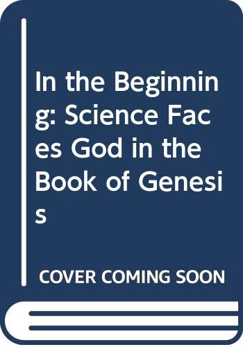 In the Beginning: Science Faces God in the Book of Genesis Books