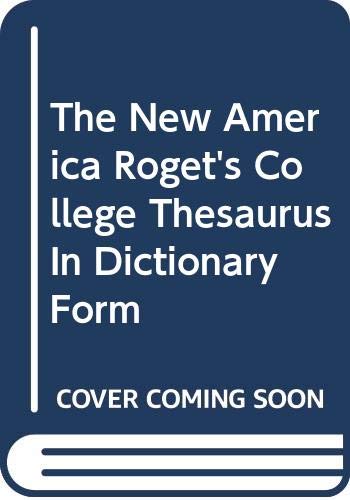 The New America Roget's College Thesaurus In Dictionary Form book
