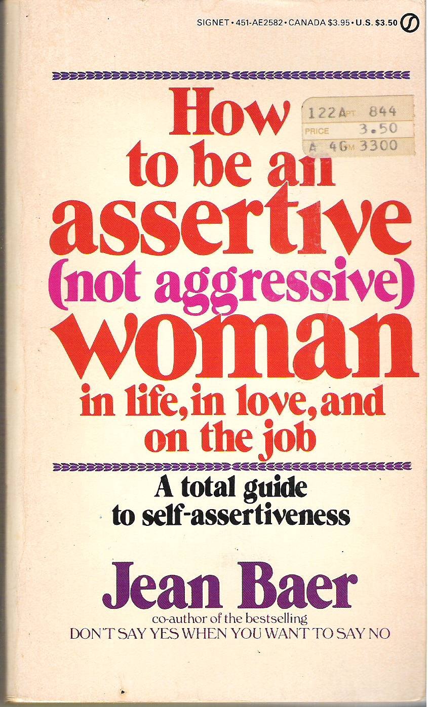 How to Be an Assertive (Not Aggressive) Woman: In Life, In Love, and On the Job Psychology