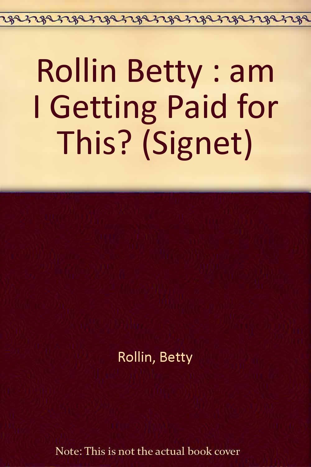 Rollin Betty : am I Getting Paid for This? (Signet) Books