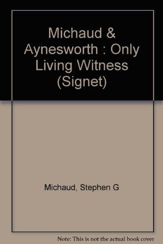The Michaud & Aynesworth : Only Living Witness: A True Account of Homicidal Insanity (Signet) Books