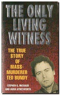 The Only Living Witness: The True Story of Mass-Murderer Ted Bundy book