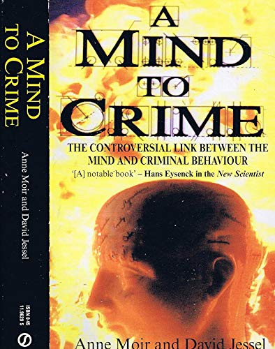 A Mind to Crime: The Controversial Link Between the Mind And Criminal Behaviour book
