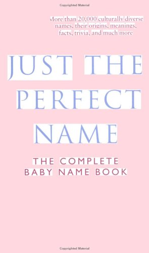 Just the Perfect Name: The Complete Baby Name Book Parents & Children