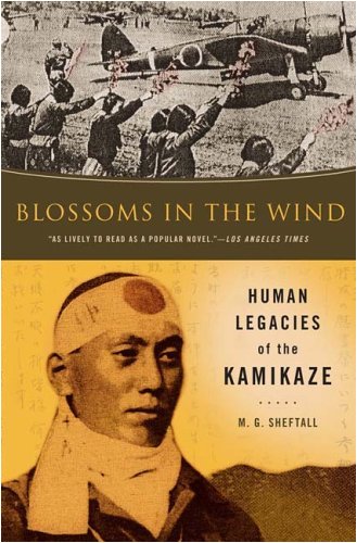Blossoms in the Wind: Human Legacies of the Kamikaze Politics & History