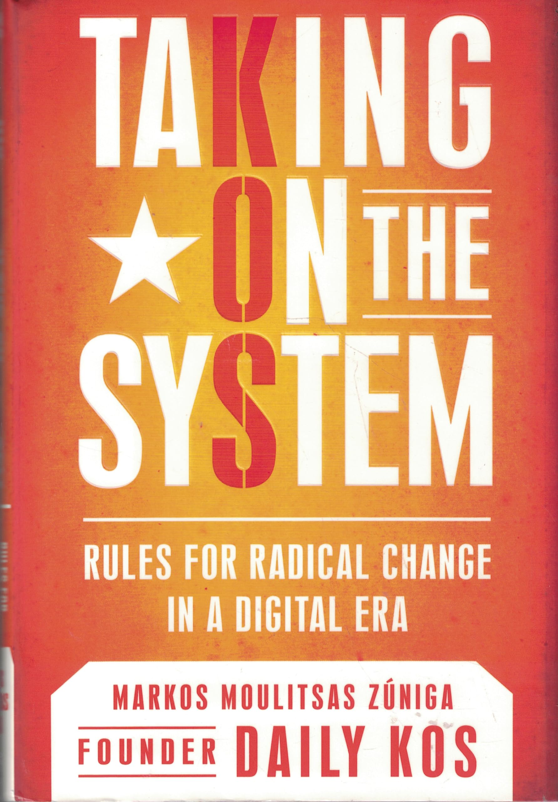 Taking on the System: Rules for Radical Change in a Digital Era Politics & History