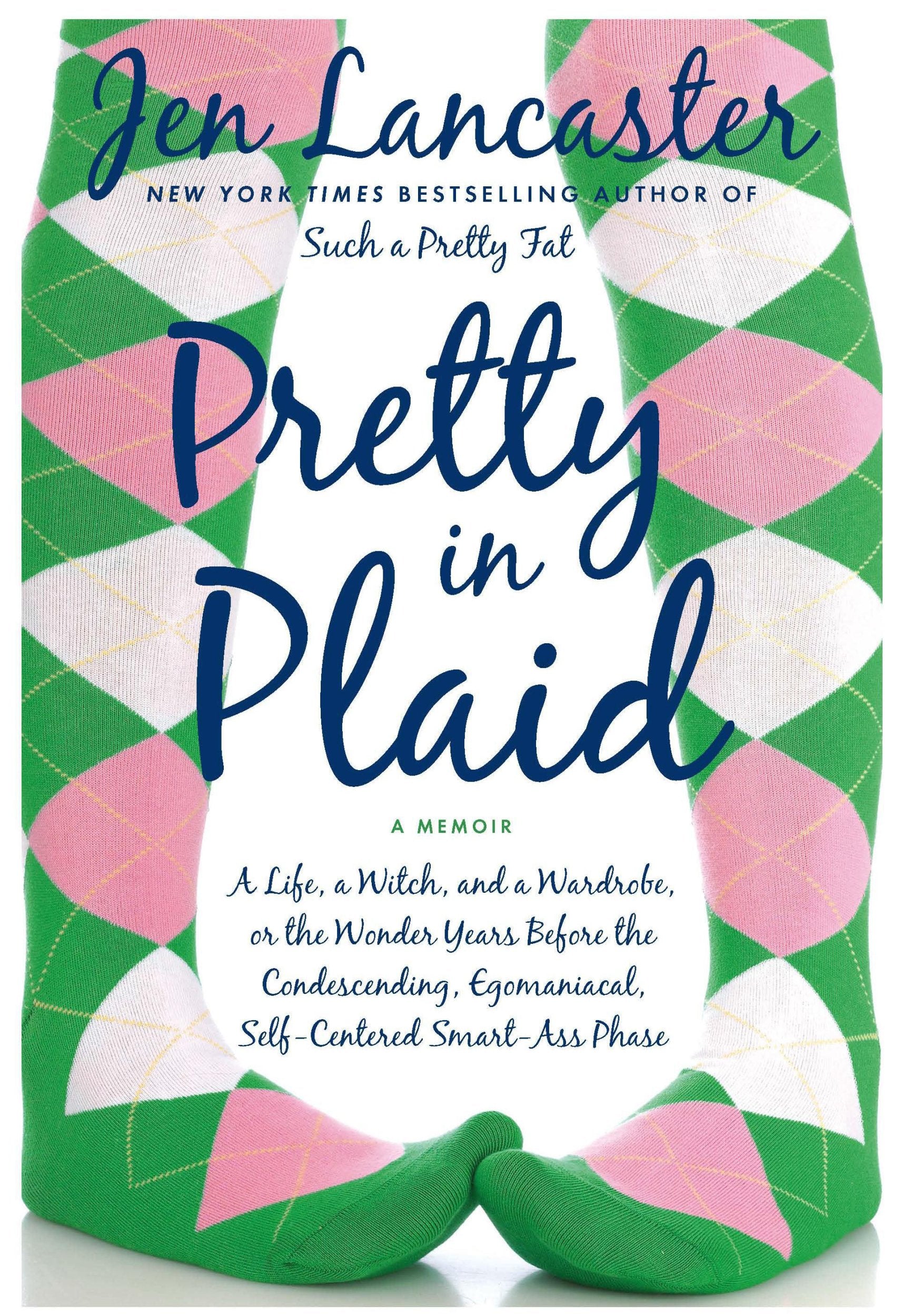 Pretty in Plaid: A Life, a Witch, and a Wardrobe, or the Wonder Years Before the Condescending, Egomaniacal, Self-Centered Smart-Ass Phase Essays & Short Stories