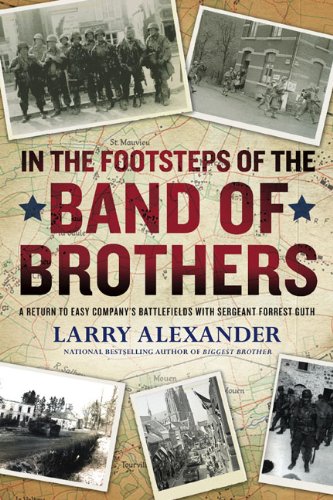 In the Footsteps of the Band of Brothers: A Return to Easy Company's Battlefields With Sgt. Forrest Guth Politics & History