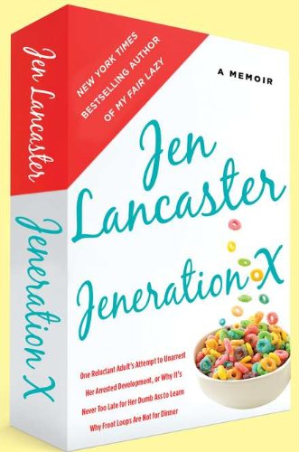 Jeneration X: One Reluctant Adult's Attempt to Unarrest Her Arrested Development, Or Why It's Never Too Late for Her Dumb Ass to Learn Why Froot Loops Are Not for Dinner Essays & Short Stories