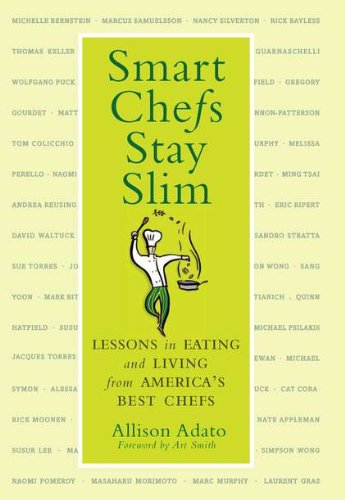 Smart Chefs Stay Slim: Lessons in Eating and Living from America's Best Chefs Health, Nutrition & Fitness