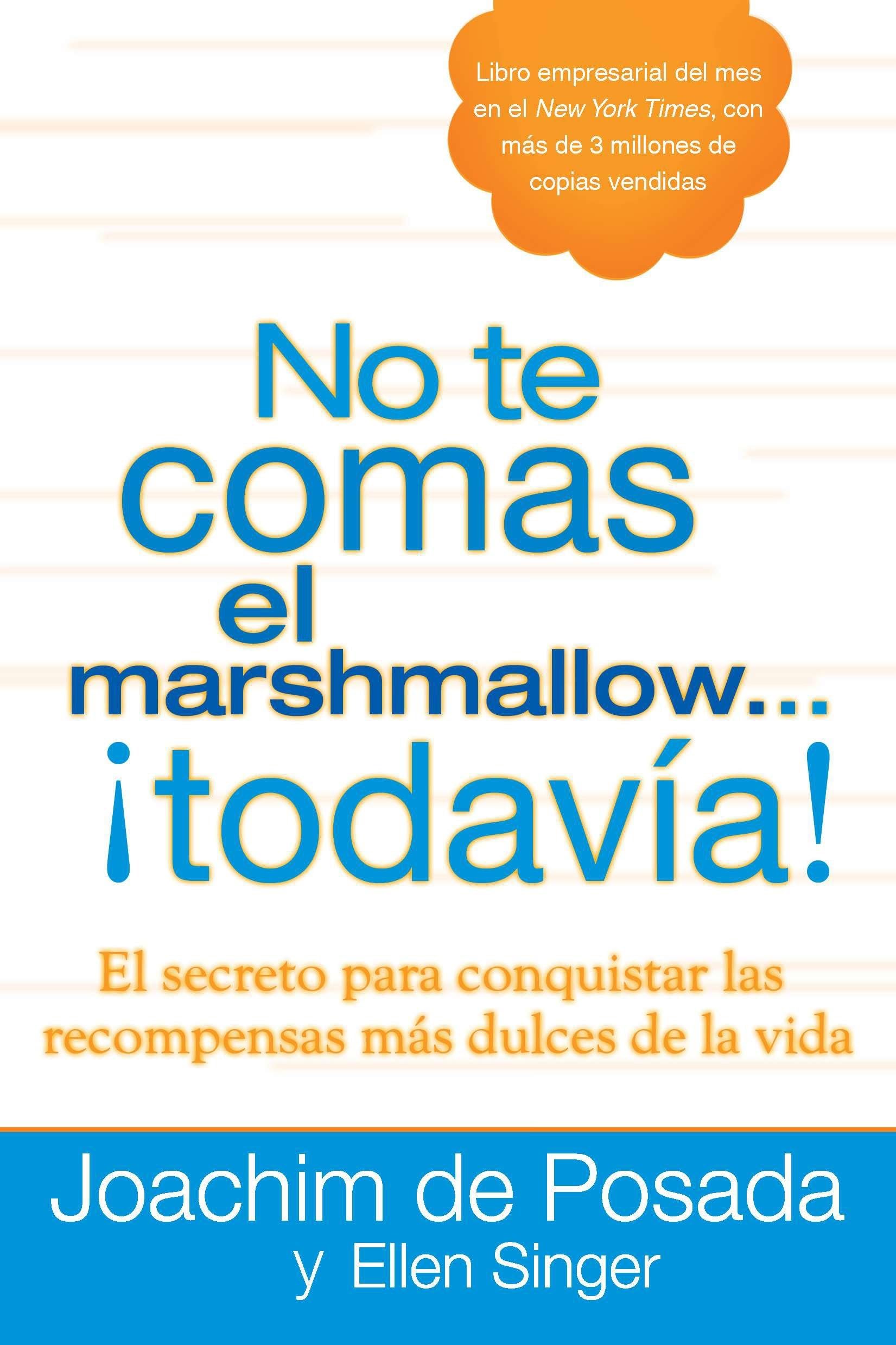 No te comas el marshmallow...todavía: El secreto para conquistar las recompensas mas dulces de lavida Business, Finance & Career