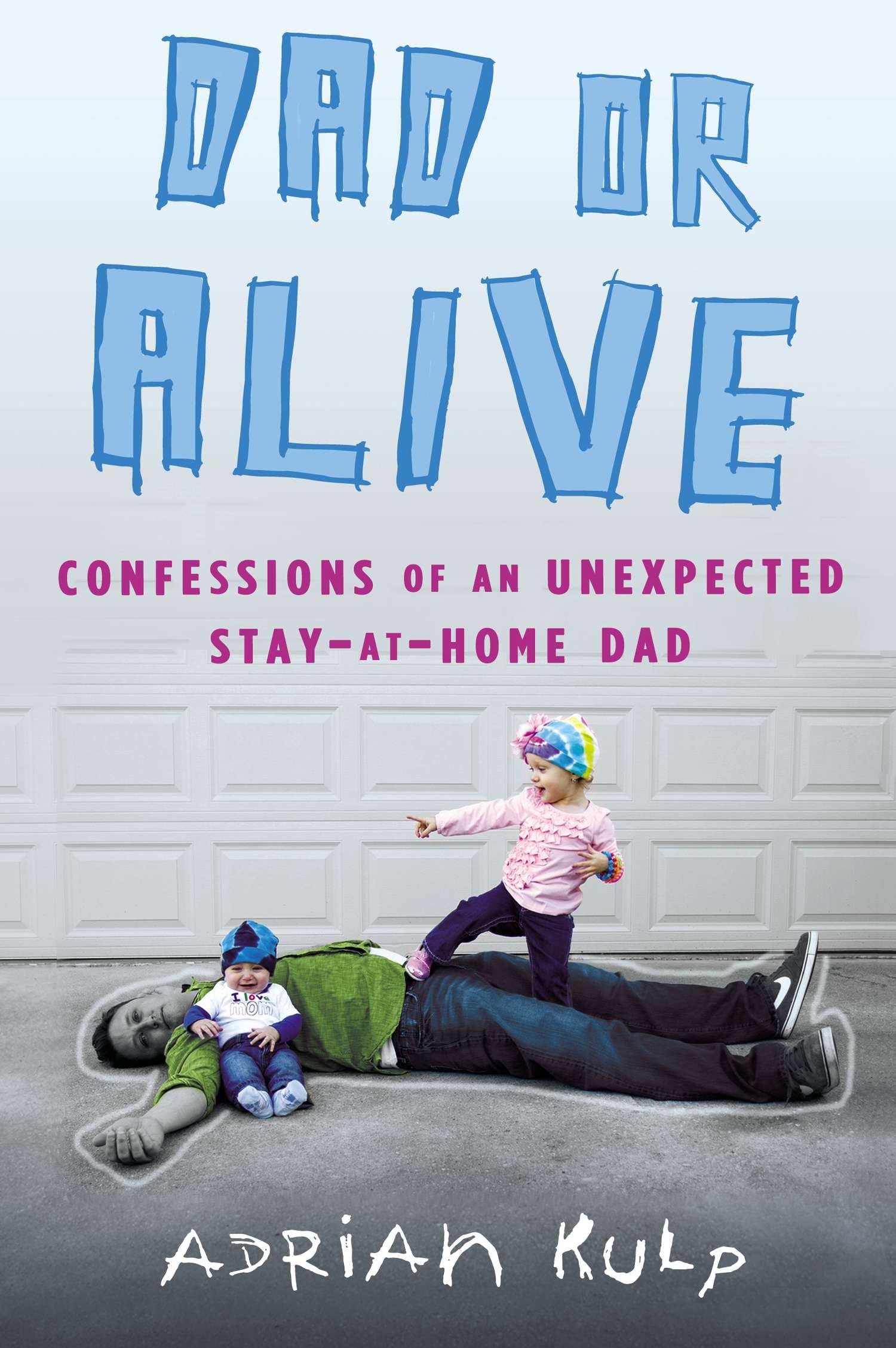 Dad or Alive: Confessions of an Unexpected Stay-at-Home Dad Social Sciences